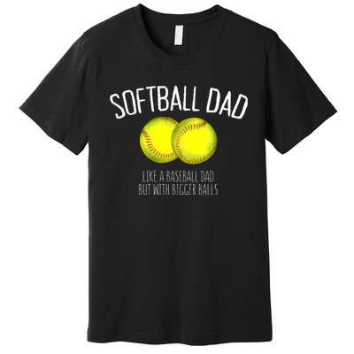 Softball Dad Like A Baseball Dad But With Bigger Balls Premium T-Shirt