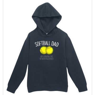 Softball Dad Like A Baseball Dad But With Bigger Balls Urban Pullover Hoodie