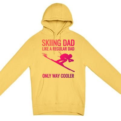 Skiing Dad Like A Regular Dad But Way Cooler Ski Gift Premium Pullover Hoodie