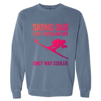 Skiing Dad Like A Regular Dad But Way Cooler Ski Gift Garment-Dyed Sweatshirt