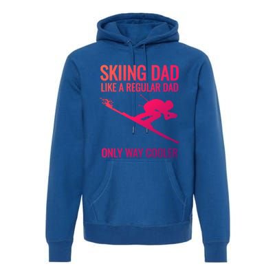 Skiing Dad Like A Regular Dad But Way Cooler Ski Gift Premium Hoodie