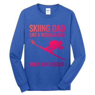 Skiing Dad Like A Regular Dad But Way Cooler Ski Gift Tall Long Sleeve T-Shirt