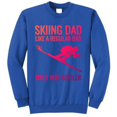 Skiing Dad Like A Regular Dad But Way Cooler Ski Gift Tall Sweatshirt