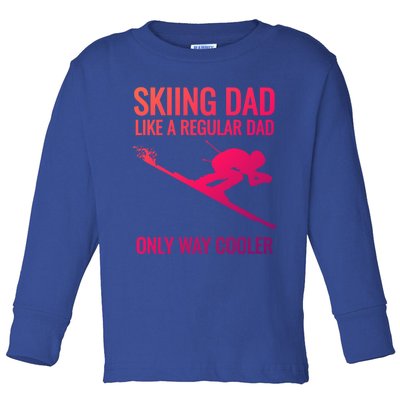 Skiing Dad Like A Regular Dad But Way Cooler Ski Gift Toddler Long Sleeve Shirt