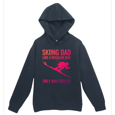 Skiing Dad Like A Regular Dad But Way Cooler Ski Gift Urban Pullover Hoodie