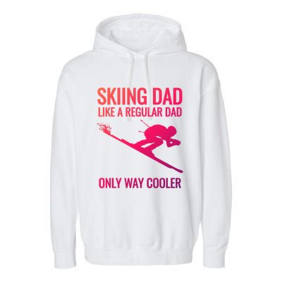 Skiing Dad Like A Regular Dad But Way Cooler Ski Gift Garment-Dyed Fleece Hoodie