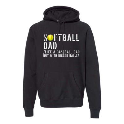 Softball Dad like A Baseball but with Bigger Balls Fathers Premium Hoodie