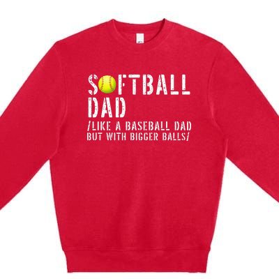 Softball Dad like A Baseball but with Bigger Balls Fathers Premium Crewneck Sweatshirt