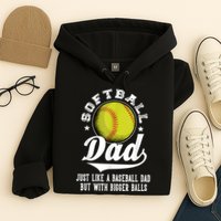 Softball Dad Like A Baseball Dad With Bigger Balls Softball Hoodie