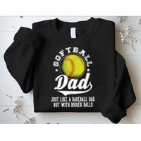 Softball Dad Like A Baseball Dad With Bigger Balls Softball Sweatshirt