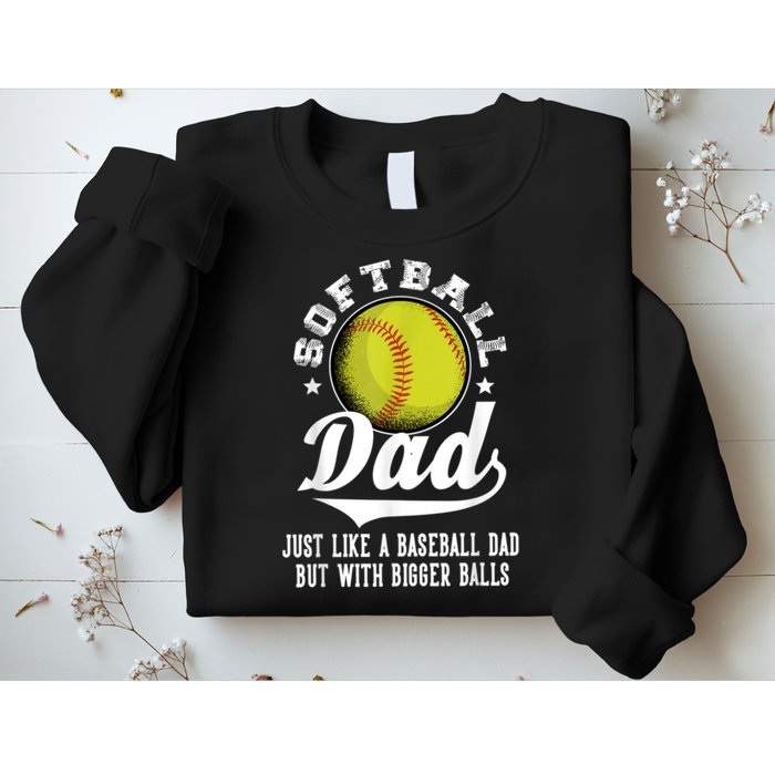 Softball Dad Like A Baseball Dad With Bigger Balls Softball Sweatshirt