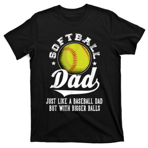 Softball Dad Like A Baseball Dad With Bigger Balls Softball T-Shirt