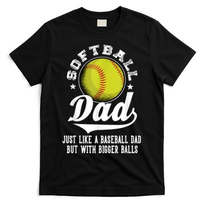 Softball Dad Like A Baseball Dad With Bigger Balls Softball T-Shirt