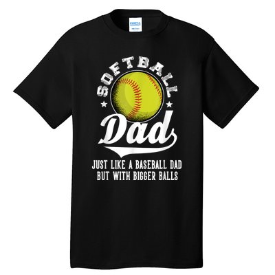 Softball Dad Like A Baseball Dad With Bigger Balls Softball Tall T-Shirt