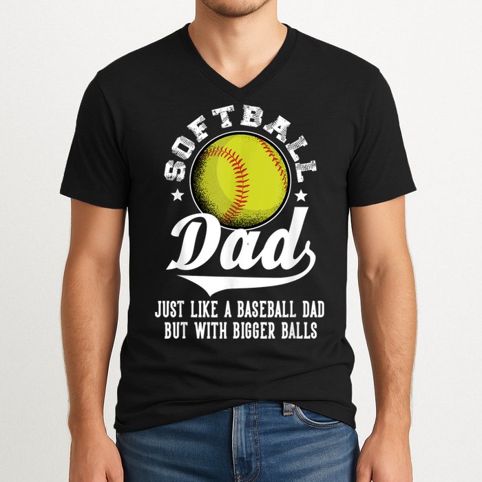 Softball Dad Like A Baseball Dad With Bigger Balls Softball V-Neck T-Shirt