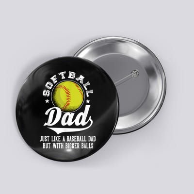 Softball Dad Like A Baseball Dad With Bigger Balls Softball Button