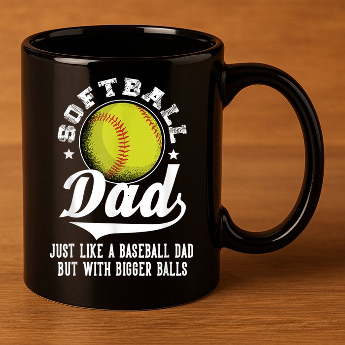 Softball Dad Like A Baseball Dad With Bigger Balls Softball 11oz C Handle Ceramic Mug