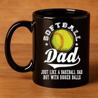 Softball Dad Like A Baseball Dad With Bigger Balls Softball 11oz C Handle Ceramic Mug