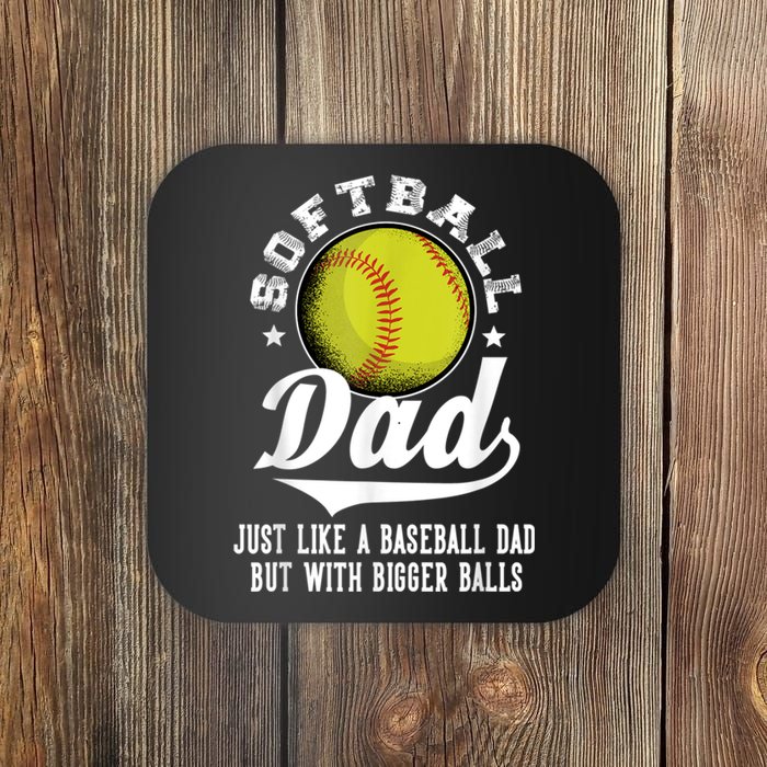 Softball Dad Like A Baseball Dad With Bigger Balls Softball Coaster