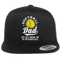 Softball Dad Like A Baseball Dad With Bigger Balls Softball Flatbill Hat