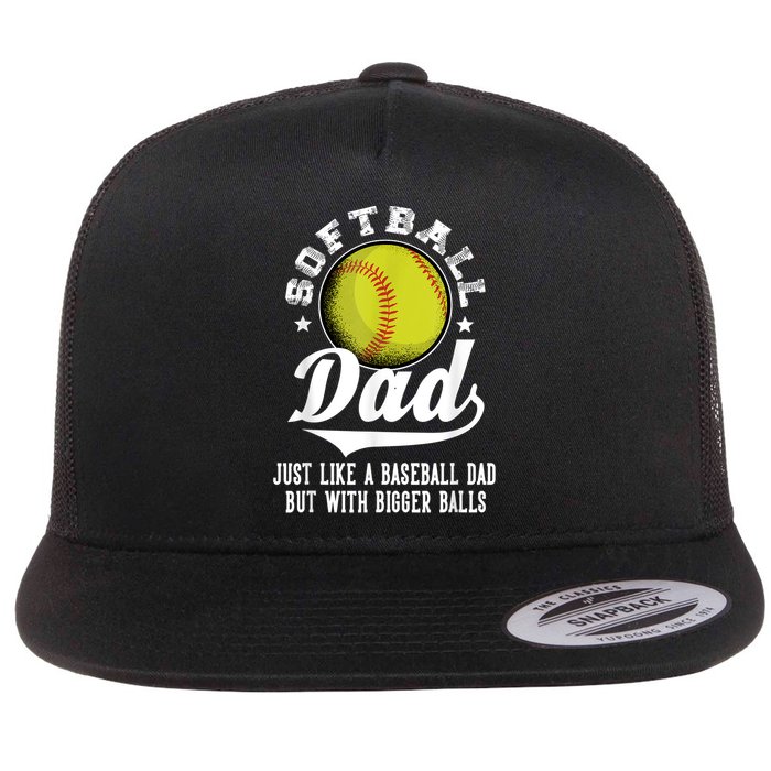 Softball Dad Like A Baseball Dad With Bigger Balls Softball Flatbill Hat