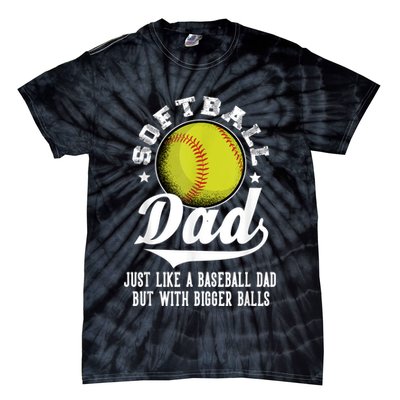 Softball Dad Like A Baseball Dad With Bigger Balls Softball Tie-Dye T-Shirt