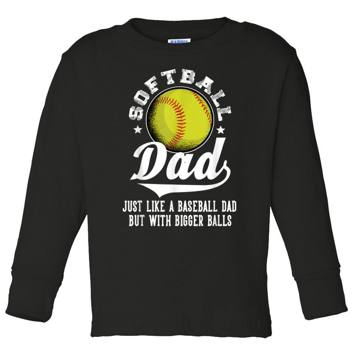 Softball Dad Like A Baseball Dad With Bigger Balls Softball Toddler Long Sleeve Shirt