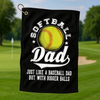Softball Dad Like A Baseball Dad With Bigger Balls Softball Golf Towel
