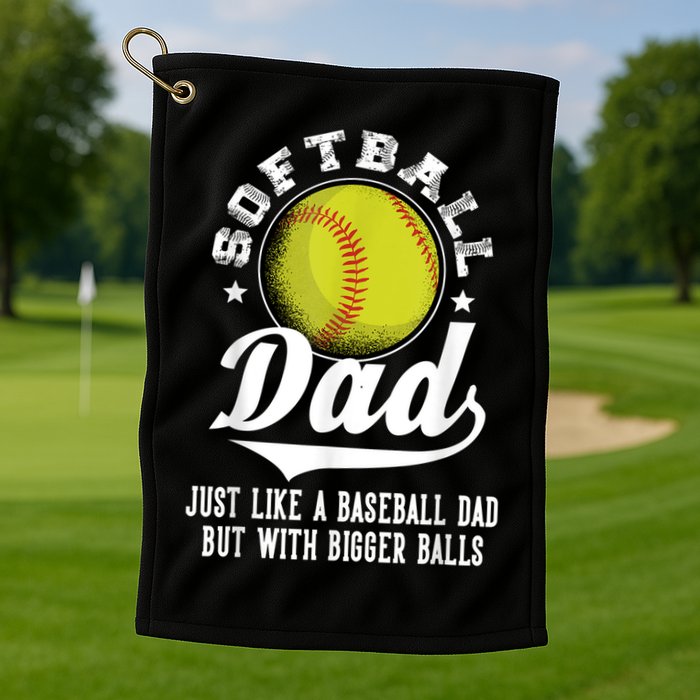 Softball Dad Like A Baseball Dad With Bigger Balls Softball Golf Towel