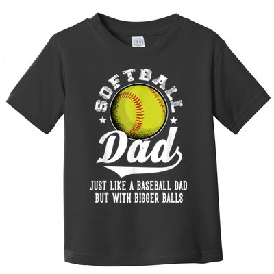 Softball Dad Like A Baseball Dad With Bigger Balls Softball Toddler T-Shirt