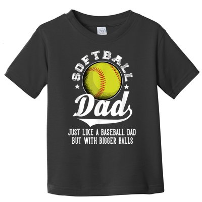 Softball Dad Like A Baseball Dad With Bigger Balls Softball Toddler T-Shirt