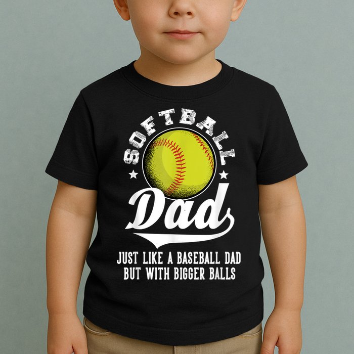 Softball Dad Like A Baseball Dad With Bigger Balls Softball Toddler T-Shirt