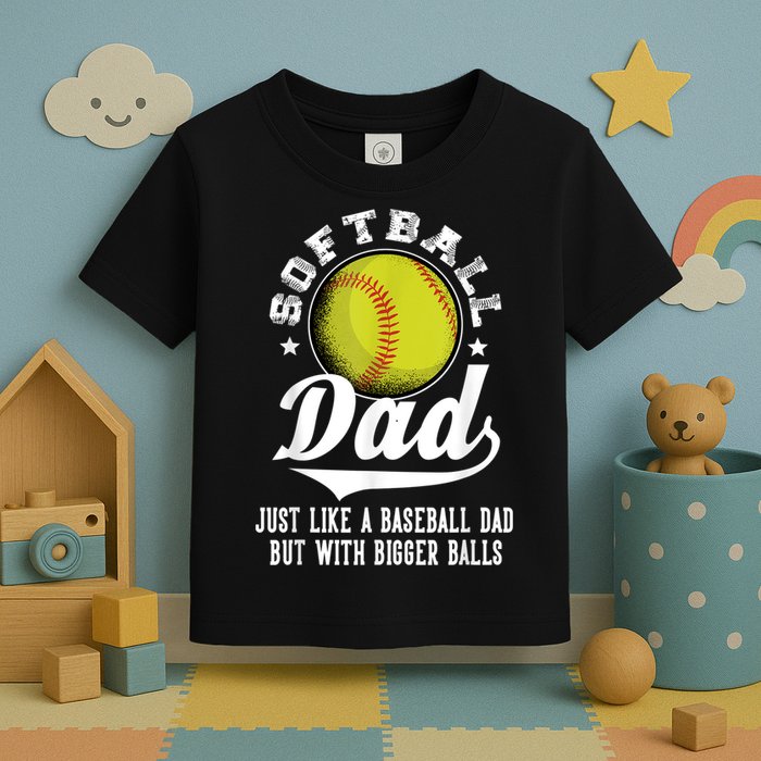 Softball Dad Like A Baseball Dad With Bigger Balls Softball Toddler T-Shirt