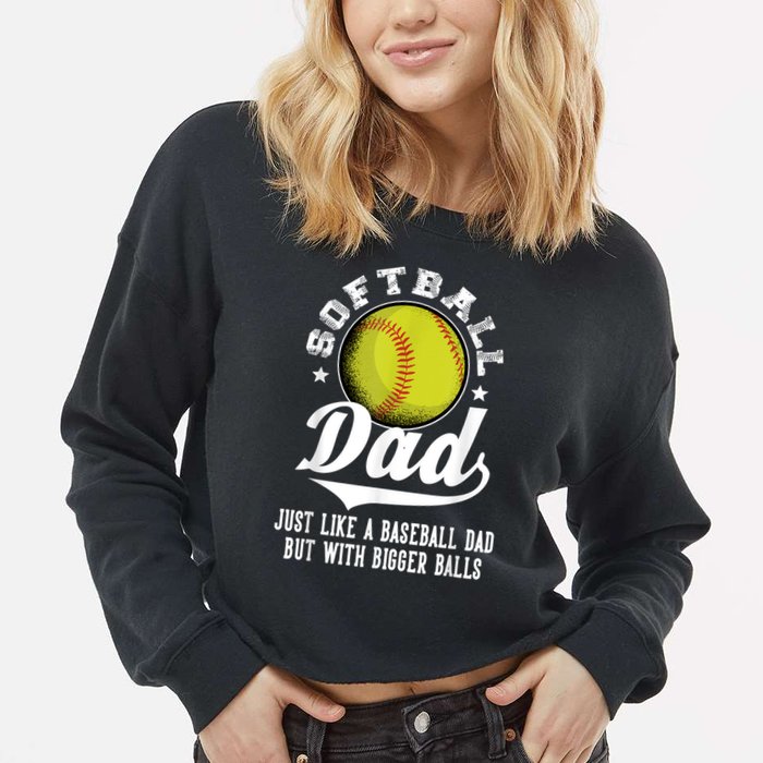Softball Dad Like A Baseball Dad With Bigger Balls Softball Cropped Pullover Crew