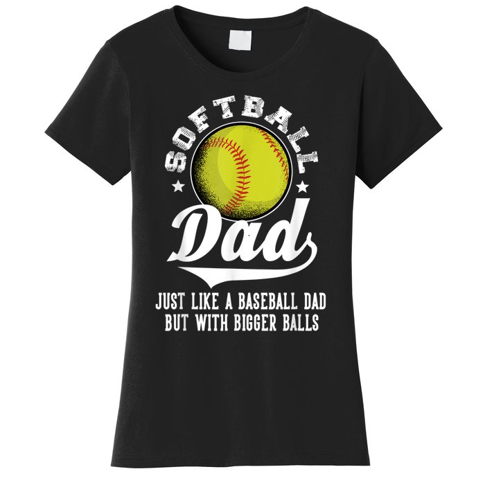 Softball Dad Like A Baseball Dad With Bigger Balls Softball Women's T-Shirt