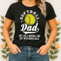 Softball Dad Like A Baseball Dad With Bigger Balls Softball Womens T-Shirt