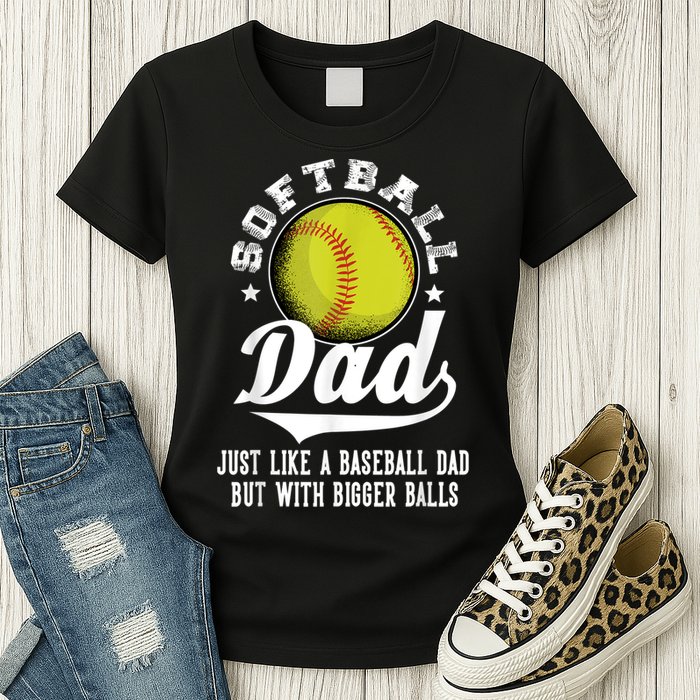 Softball Dad Like A Baseball Dad With Bigger Balls Softball Womens T-Shirt