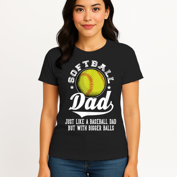 Softball Dad Like A Baseball Dad With Bigger Balls Softball Womens T-Shirt