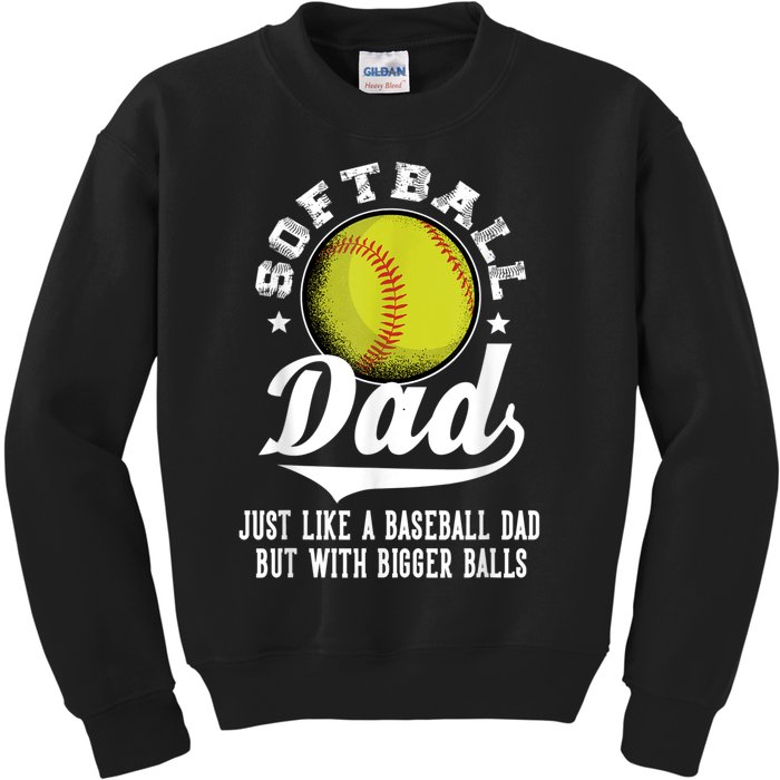 Softball Dad Like A Baseball Dad With Bigger Balls Softball Kids Sweatshirt