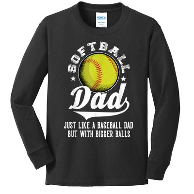 Softball Dad Like A Baseball Dad With Bigger Balls Softball Kids Long Sleeve Shirt