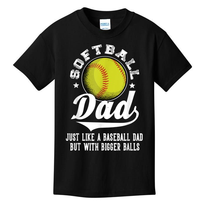 Softball Dad Like A Baseball Dad With Bigger Balls Softball Kids T-Shirt