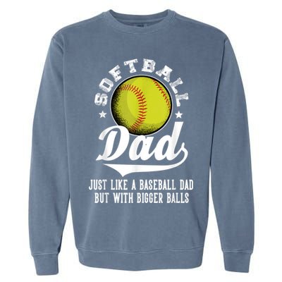 Softball Dad Like A Baseball Dad With Bigger Balls Softball Garment-Dyed Sweatshirt