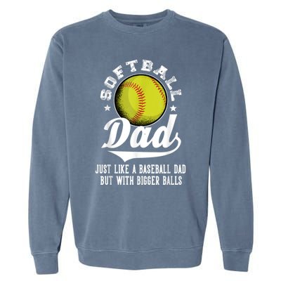 Softball Dad Like A Baseball Dad With Bigger Balls Softball Garment-Dyed Sweatshirt