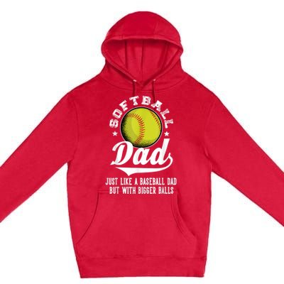 Softball Dad Like A Baseball Dad With Bigger Balls Softball Premium Pullover Hoodie