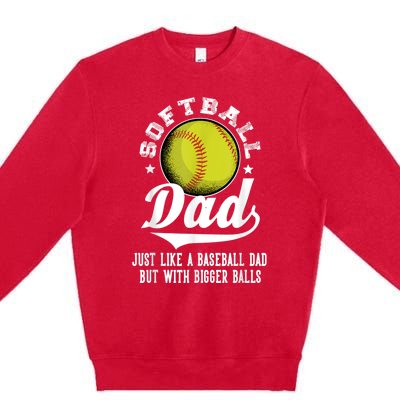 Softball Dad Like A Baseball Dad With Bigger Balls Softball Premium Crewneck Sweatshirt