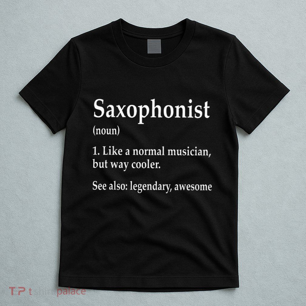 Saxophonist Definition Like A Normal Musician Saxophone T-Shirt