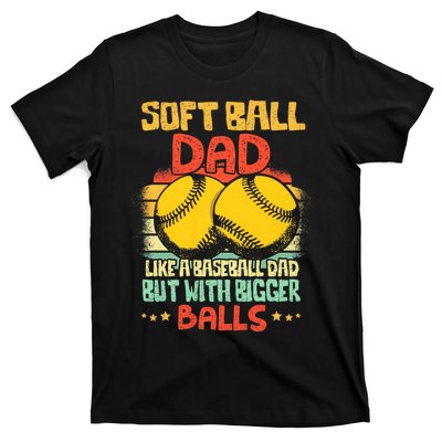 Softball Dad Like A Baseball Dad But With Bigger Balls Funny T-Shirt