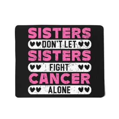 Sisters Don't Let Sisters Fight Cancer Alone Breast Cancer Mousepad