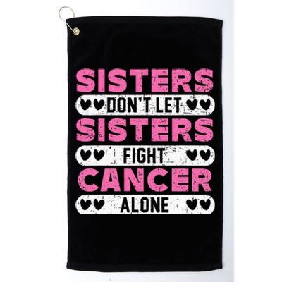 Sisters Don't Let Sisters Fight Cancer Alone Breast Cancer Platinum Collection Golf Towel