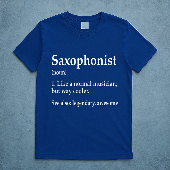 Saxophonist Definition Like A Normal Musician Saxophone T-Shirt